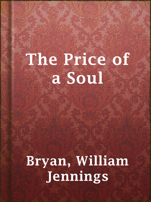 Title details for The Price of a Soul by William Jennings Bryan - Available